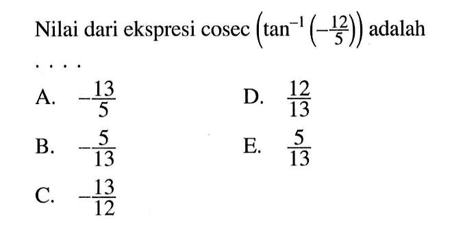 Nilai dari ekspresi cosec(tan^-1 (-12/5)) adalah