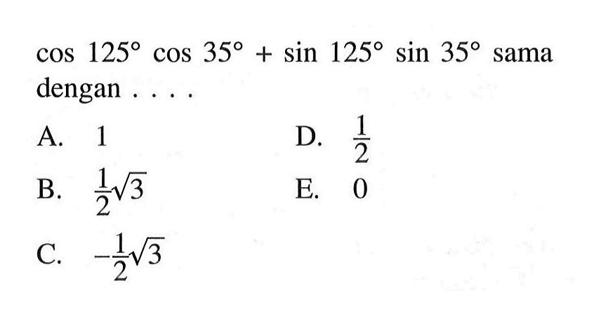 cos 125 cos 35 + sin 125 sin 35 sama dengan ....