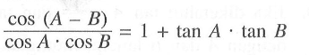 (cos (A - B))/(cos A . cos B) = 1 + tan A . tan B
