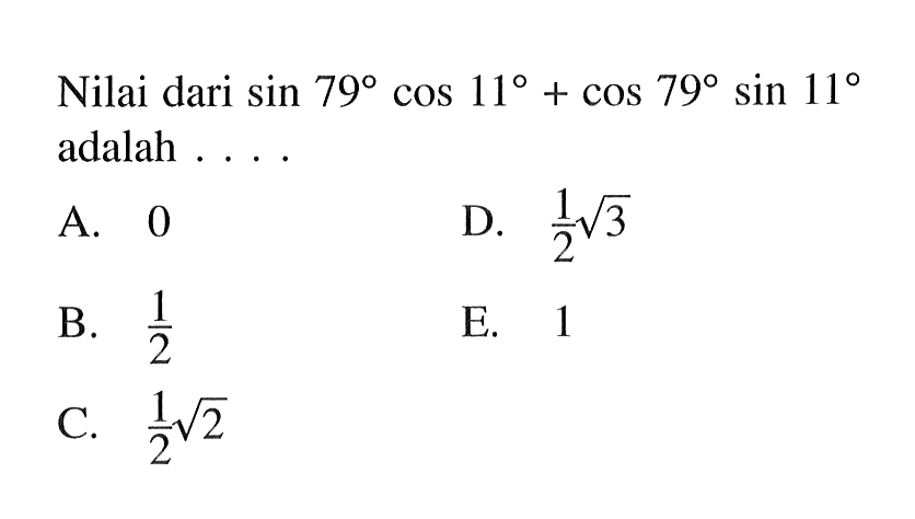 Nilai dari sin 79 cos 11 + cos 79 sin 11 adalah ....