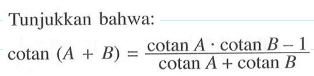 Tunjukkan bahwa: cotan(A+B)=(cotan A.cotan B-1)/(cotan A+cotan B)