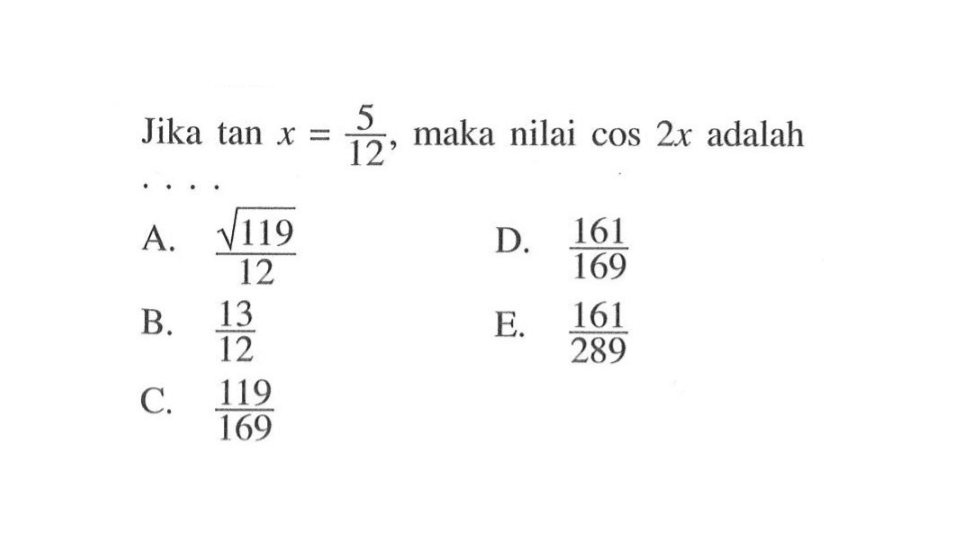 Jika tan X = 5/12 maka nilai cos 2x adalah