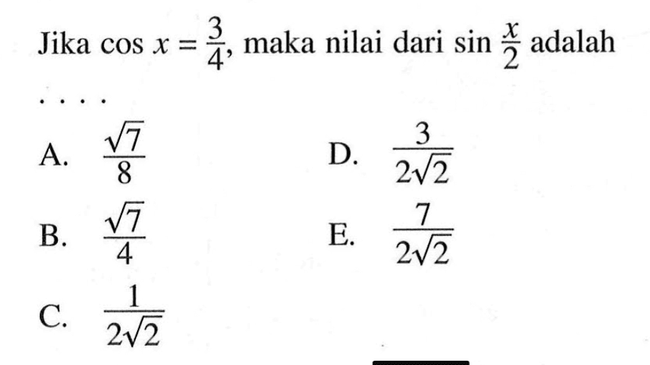 Jika cos x=3/4, maka nilai dari sin x/2 adalah . . . .