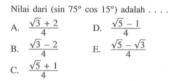 Nilai dari (sin 75 cos 15) adalah ...