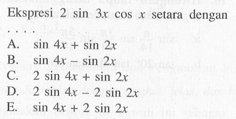 Ekspresi 2 sin 3x cos x setara dengan....