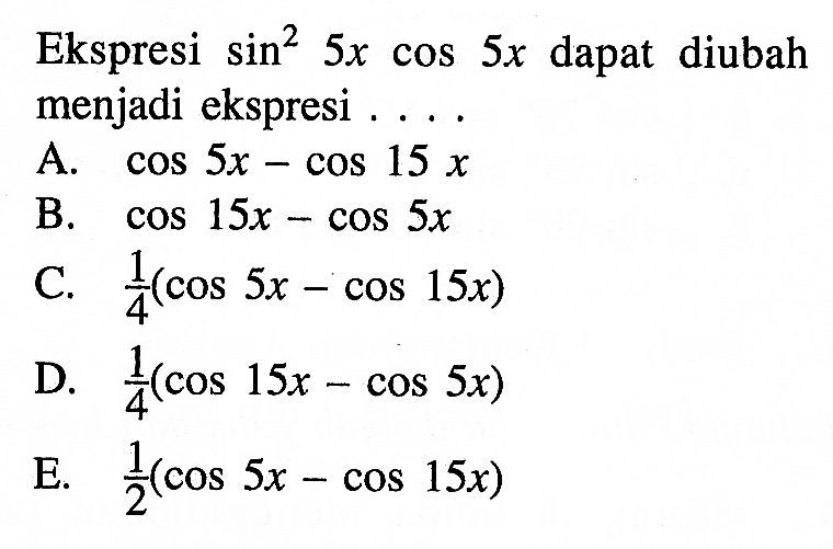 Ekspresi sin^2(5x) cos 5x dapat diubah menjadi ekspresi .....