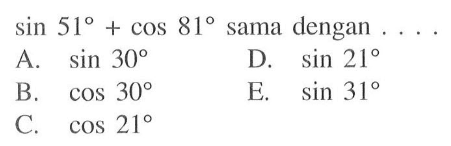 sin 51 + cos 81 sama dengan ....