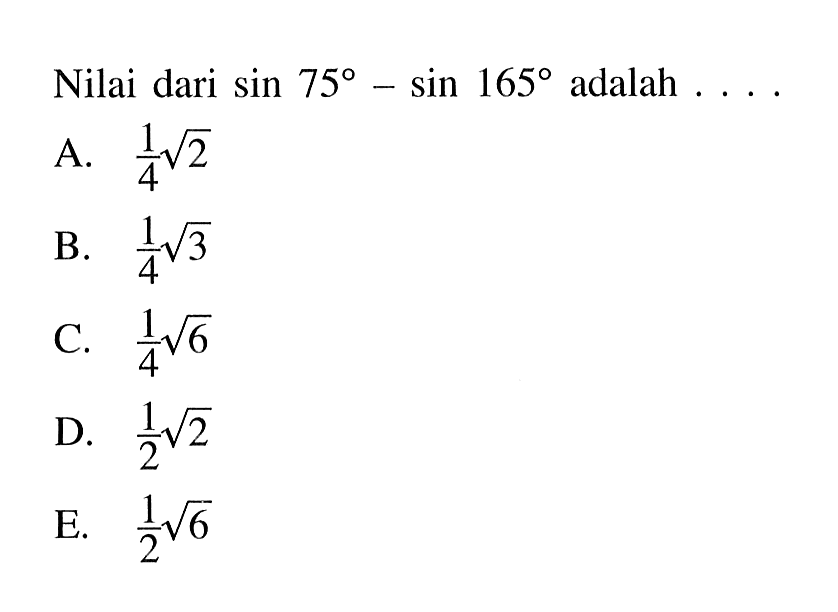 Nilai dari sin75-sin165 adalah . . . .