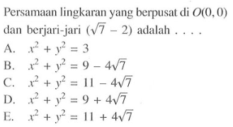 Persamaan lingkaran yang berpusat di 0(0,0) dan berjari-jari (akar(7) - 2) adalah ....