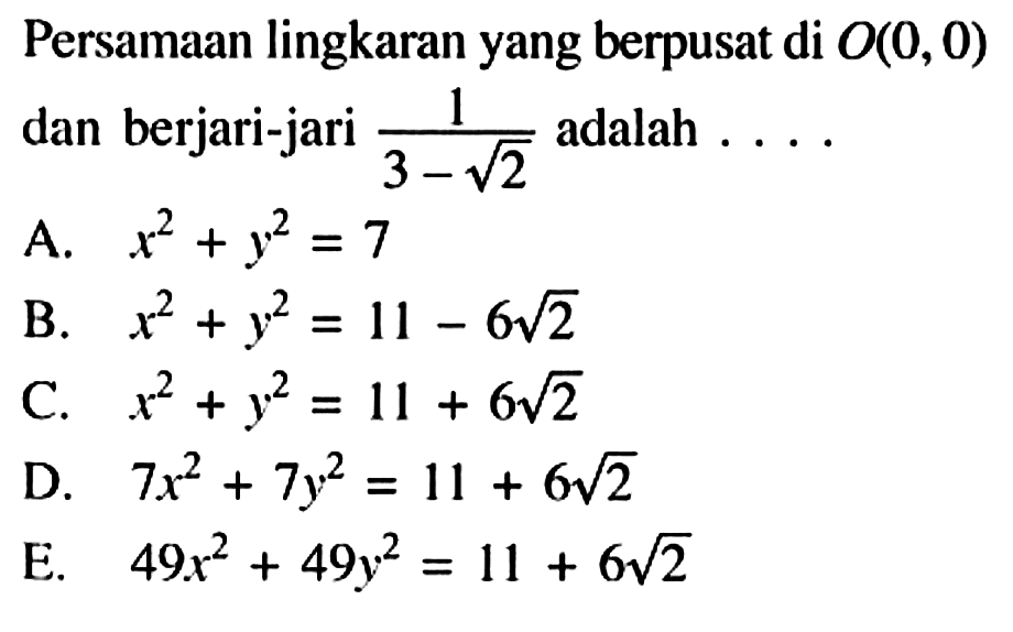 Persamaan lingkaran yang berpusat di O(0,0) dan berjari-jari 1/(3-akar(2)) adalah ....