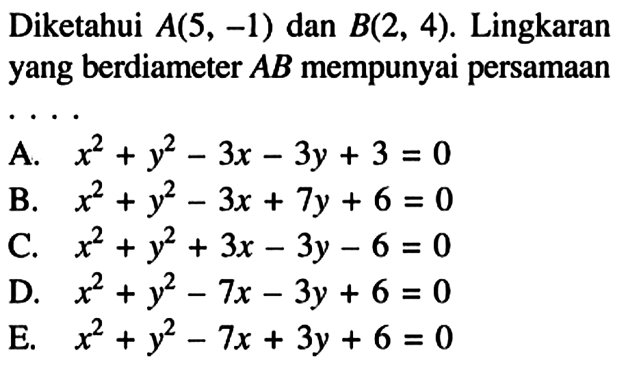 Diketahui A(5,-1) dan B(2,4). Lingkaran yang berdiameter AB mempunyai persamaan