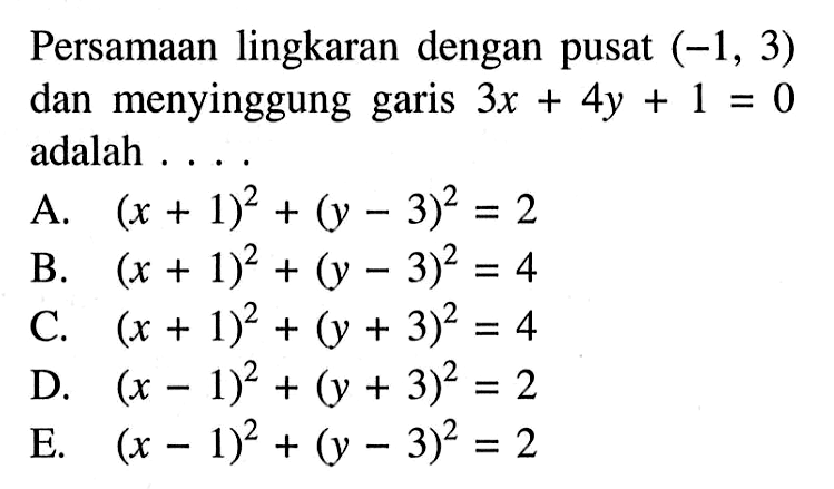 Persamaan lingkaran dengan pusat(-1,3) dan menyinggung garis 3x+4y+1=0 adalah ....