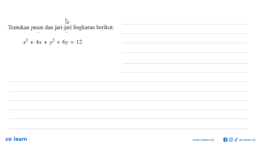 Tentukan pusat dan jari-jari lingkaran berikut.x^2+4 x+y^2+6 y=12co learnwrucolearnid(f) J accoearnid