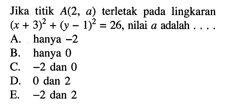 Jika titik  A(2,a)  terletak pada lingkaran  (x+3)^2+(y-1)^2=26 , nilai  a  adalah  ...