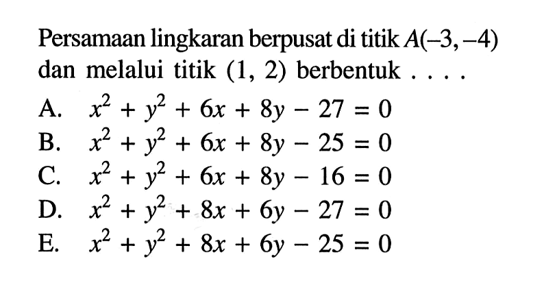 Persamaan lingkaran berpusat di titik A(-3,-4) dan melalui titik (1,2) berbentuk ...