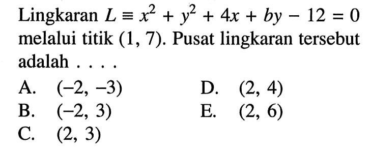 Lingkaran L^2+y^2+4x+by-12=0 melalui titik (1,7). Pusat lingkaran tersebut adalah ....