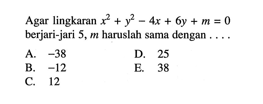 Agar lingkaran x^2+y^2-4x+6y+m=0 berjari-jari 5, m haruslah sama dengan ....