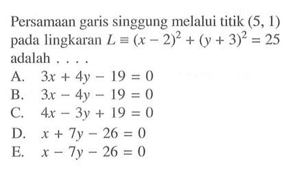 Persamaan garis singgung melalui titik (5,1) pada lingkaran L ekuivalen (x-2)^2+(y+3)^2=25 adalah ....