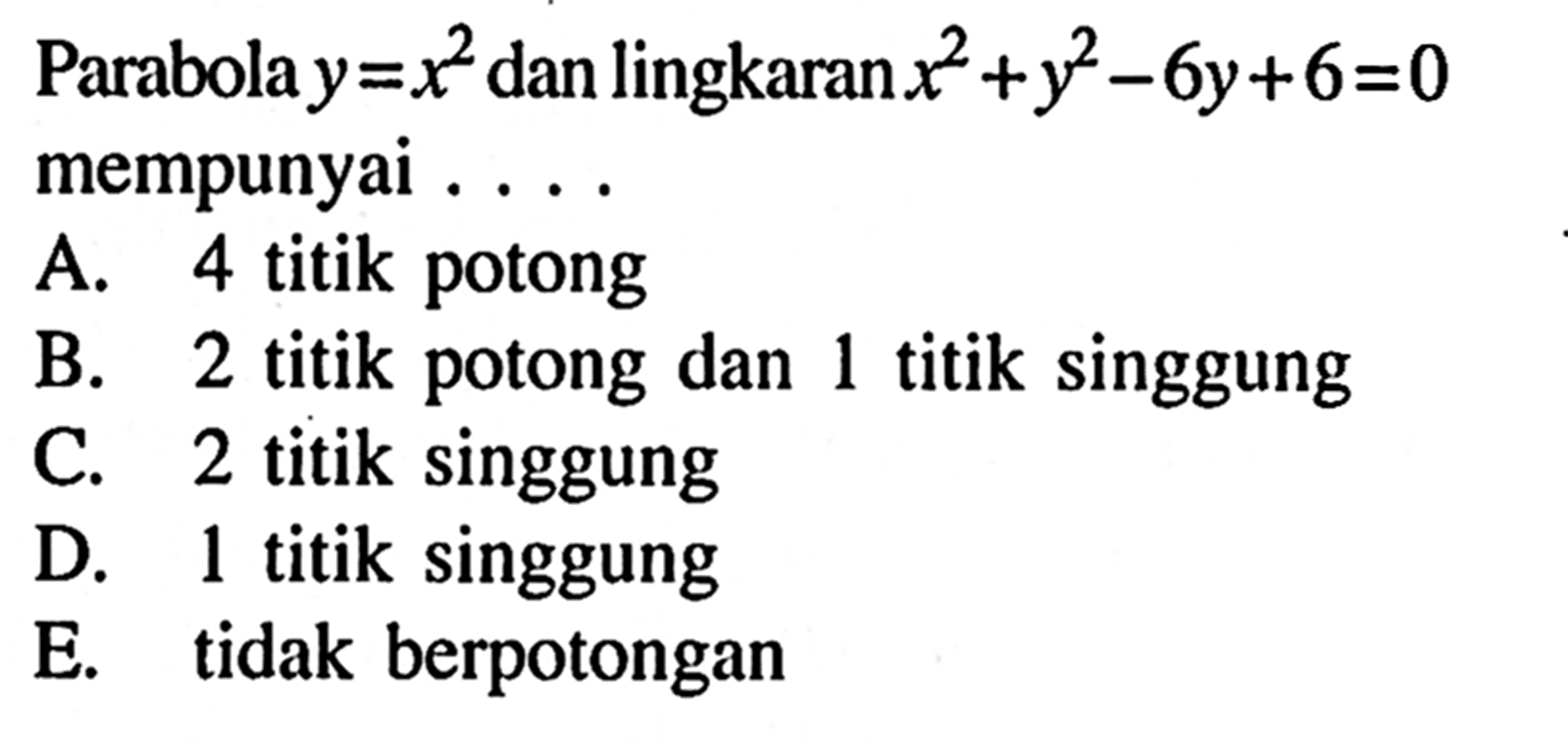 Parabola  y=x^2  dan lingkaran  x^2+y^2-6 y+6=0  mempunyai ....