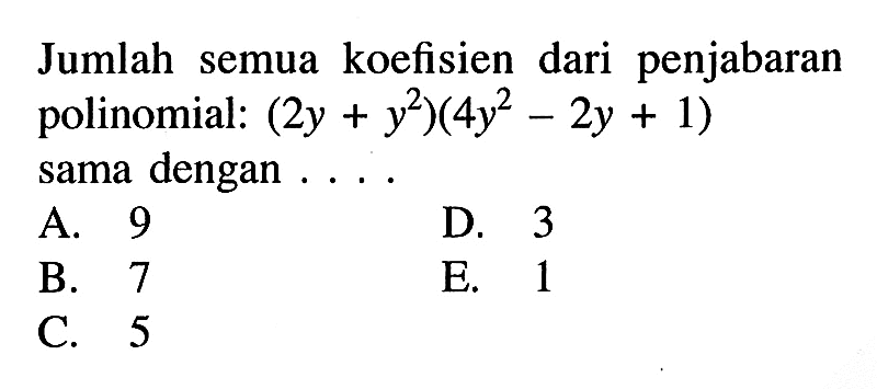 Jumlah koefisien dari penjabaran polinomial: (2y+y^2)(4y^2-2y+1) sama dengan ....