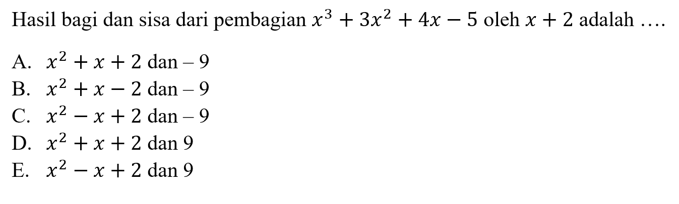 Hasil bagi dan sisa dari pembagian x^3+3x^2+4x-5 oleh x+2 adalah ....