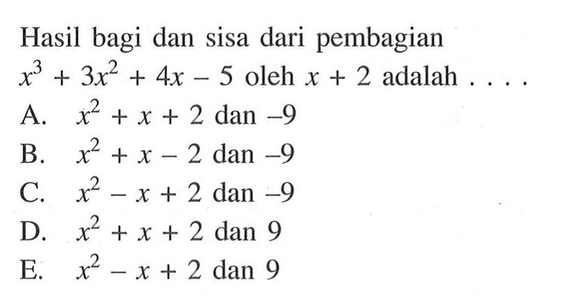 Hasil bagi dan sisa dari pembagian x^3+3x^2+4x-5 oleh x+2 adalah . . . .