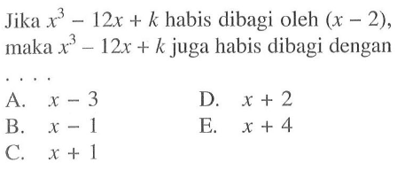 Jika x^3-12x+k habis dibagi oleh 9x-2), maka x^3-12x+k juga habis dengan . . . .