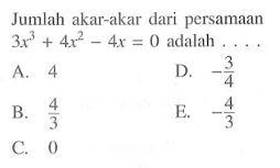 Jumlah akar-akar dari persamaan 3x^3+4x^2-4x=0 adalah ...