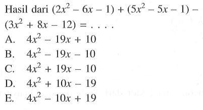 Hasil dari (2x^2-6x-1)+(5x^2-5x-1)-(3x^2+8x-12)=....