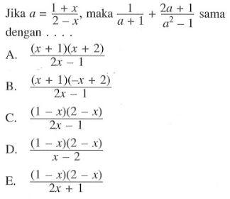 Jika a = (1+x)/(2-x), maka 1/(a+1) + (2a+1)/(a^2-1) sama dengan....
