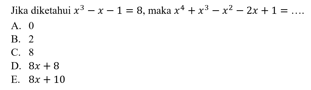 Jika diketahui x^3-x-1=8, maka x^4+x^3-x^2-2x+1= ....