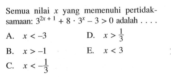 Semua nilai x yang memenuhi pertidak-samaan: 3^(2x+1)+8.3^x-3>0 adalah ....