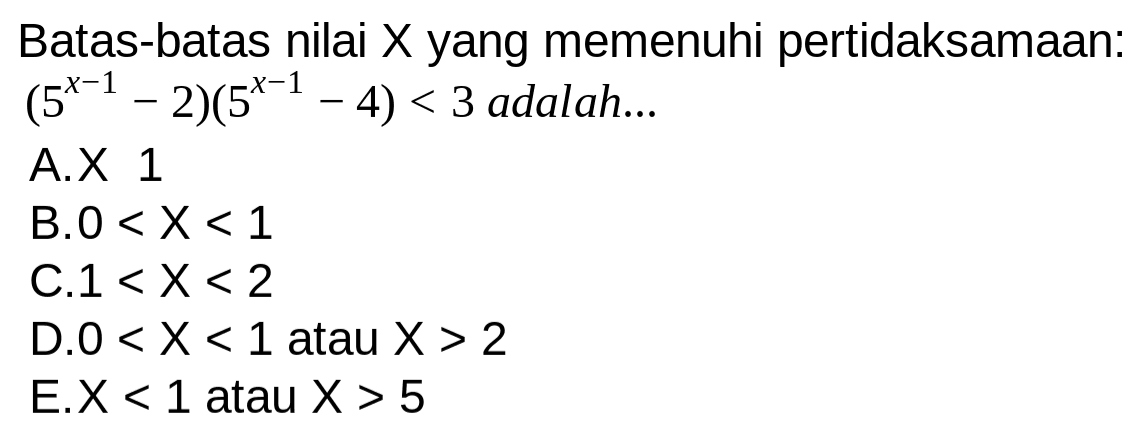 Batas-batas nilai X yang memenuhi pertidaksamaan: (5^-1 -2)(5^-1 4) < 3 adalah