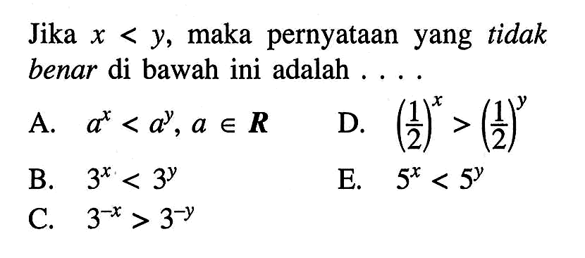 Jika x<y, maka pernyataan yang tidak benar di bawah ini adalah . . .