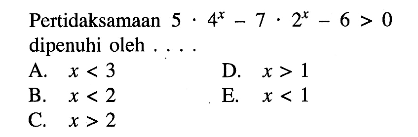 Pertidaksamaan 5.4^x-7.2^x-6>0 dipenuhi oleh ...