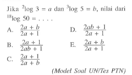 Jika 2log3=a dan 3log5=b, nilai dari 18log50= . . . .