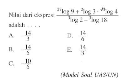 Nilai dari ekspresi (27log9+2log3.(akar(3))log4)/(3log2-3log18) adalah ... (Model Soal UASIUN)