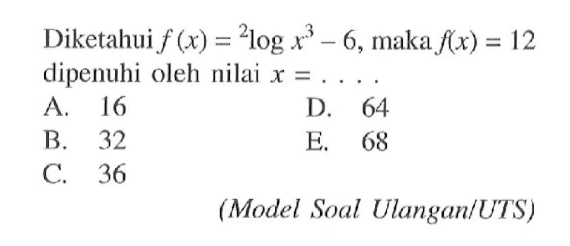 Diketahui f(x)=2log(x^3)-6, maka f(x)=12 dipenuhi oleh nilai x= .... (Model Soal Ulangan/UTS)