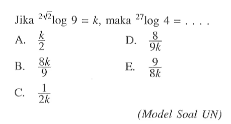 Jika (2 akar(2))log9=k, maka 27log4= ... (Model Soal UN)