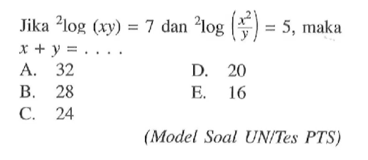 Jika 2log(xy)=7 dan 2log(x^2/y)=5, maka x+y= ...