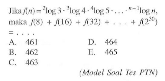 Jika f(n)=2log3.3log4.4log5. ... . (n-1)logn, maka f(8)+f(16)+f(32)+ ... +f(2^30)= ....