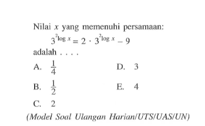 Nilai yang memenuhi persamaan 3^(2logx)=2.3^(2logx)-9 adalah ... (Model Soal Ulangan Harian/UTS/IUAS/UN)