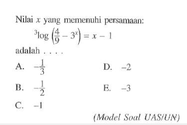 Nilai x yang memenuhi persamaan: 3log((4/9)-3^x))=x-1 adalah ....