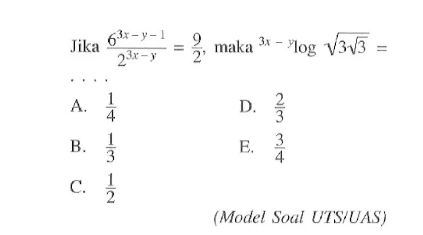 Jika 6^(3x-y-1)/2^(3x-y)=9/2 maka 3x-y log akar(3 akar(3))= (Model Soal UTS/UAS)