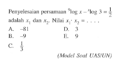 Penyelesaian persamaan 9logx-xlog3=1/2 adalah x1 dan x2. Nilai x1.x2=....