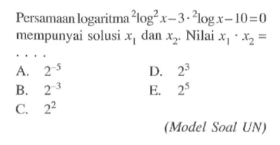 Persamaan logaritma 2log^2(x)-3.2log x-10=0 mempunyai solusi x1 dan x2. Nilai x1.x2= ... (Model Soal UN)