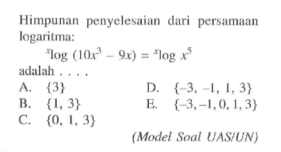 Himpunan penyelesaian dari persamaan logaritma: xlog(10x^3-9x) adalah ... (Model Soal UAS/UN)