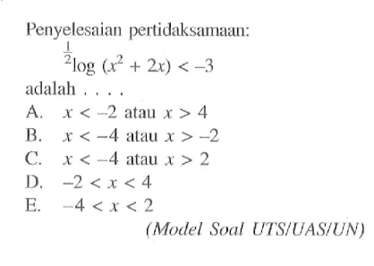 Penyelesaian pertidaksamaan: 1/2 log (x^2+2x)<-3 adalah ... (Model Soal UTS/UAS/UN)