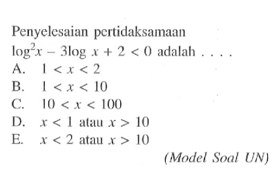 Penyelesaian pertidaksamaan log^2(x)-3logx+2<0 adalah .... (Model Soal UN)