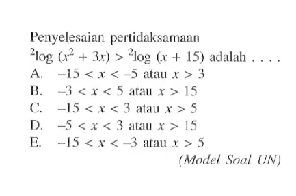 Penyelesaian pertidaksamaan 2log(x^2+3x)>2log(x+15) adalah .... (Model Soal UN)